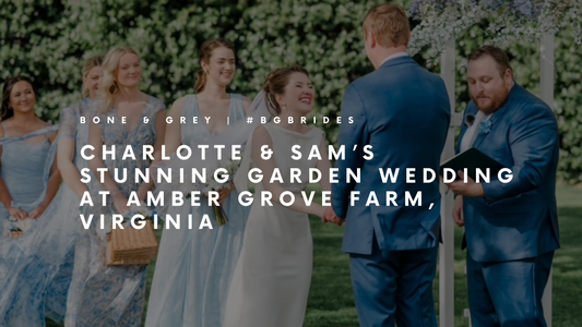 Charlotte & Sam’s Stunning Garden Wedding at Amber Grove Farm, Virginia | Bone & Grey Bridal #BGBrides | Minimal and Affordable Wedding Dresses Online in Singapore Canada Australia UK USA